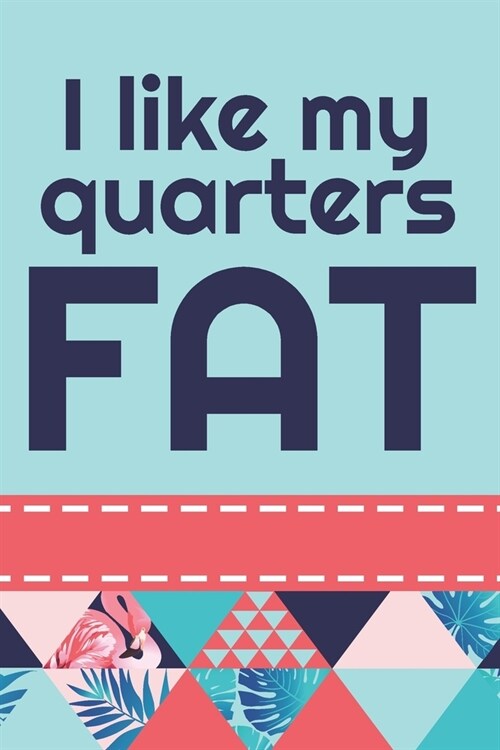 I Like My Quarters Fat: Cute 2020 Weekly Planner For Those Who Love To Quilt (Paperback)