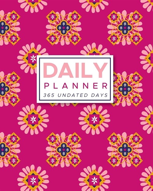 Daily Planner 365 Undated Days: Moroccan Print 8x10 Hourly Agenda, water tracker, fitness log, goal tracker, habit tracker, meal planner, notes, doo (Paperback)