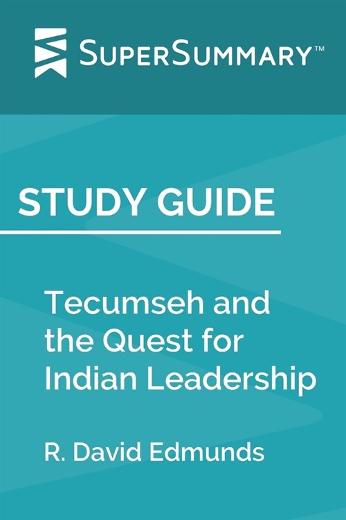 Study Guide: Tecumseh and the Quest for Indian Leadership by R. David Edmunds (SuperSummary) (Paperback)