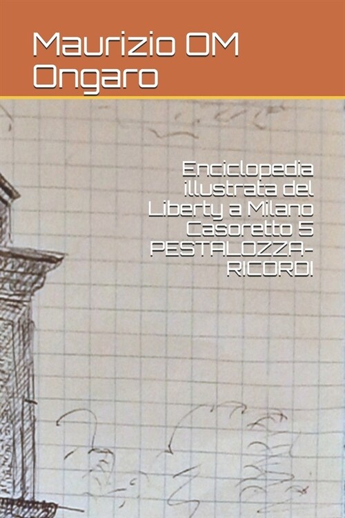 Enciclopedia illustrata del Liberty a Milano Casoretto 5 PESTALOZZA-RICORDI (Paperback)