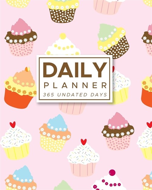 Daily Planner 365 Undated Days: Pink Cupcakes 8x10 Hourly Agenda, water tracker, fitness log, goal tracker, habit tracker, meal planner, notes, dood (Paperback)