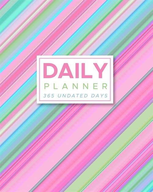 Daily Planner 365 Undated Days: Pastel Stripes 8x10 Hourly Agenda, water tracker, fitness log, goal tracker, habit tracker, meal planner, notes, doo (Paperback)
