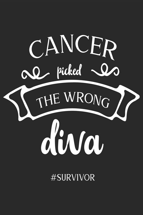 Cancer Picked Wrong Diva Survivor Journal: cancer 50 essential things to do, cancer patient cookbook, cancer love story, cancer journals, cancer memoi (Paperback)