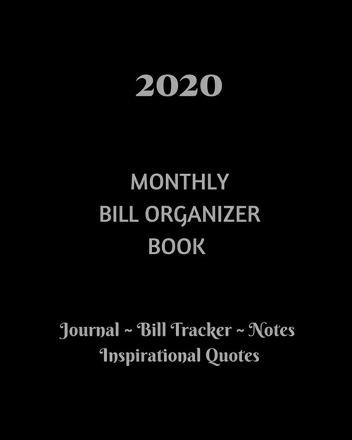 2020 Monthly Bill Organizer Book: Monthly Journal Page, Bill Tracker, Pages For Note Taking, Inspirational Quotes.(8 x 10) (Paperback)