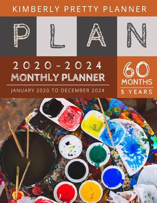 5 year monthly planner 2020-2024: five year planner 2020-2024 for planning short term to long term goals - easy to use and overview your plan - artist (Paperback)