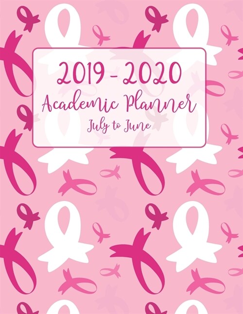 2019 - 2020 Academic Planner July to June: Pink and White Breast and Lung Cancer Ribbon and Heart Support and Awareness for Women and Girls (Paperback)