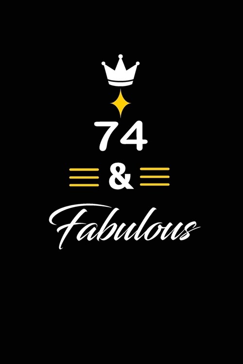 74 & Fabulous: funny and cute blank lined journal Notebook, Diary, planner Happy 74th seventy -fourth Birthday Gift for seventy four (Paperback)