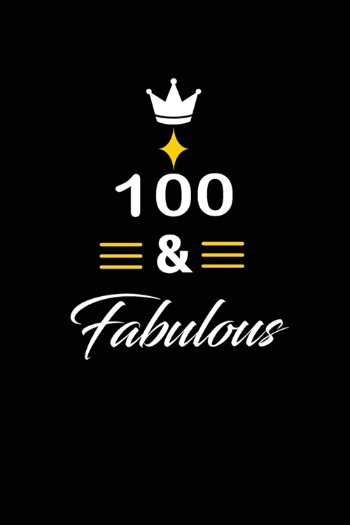 100 & Fabulous: funny and cute blank lined journal Notebook, Diary, planner Happy 100th one-hundredth Birthday Gift for one hundred ye (Paperback)