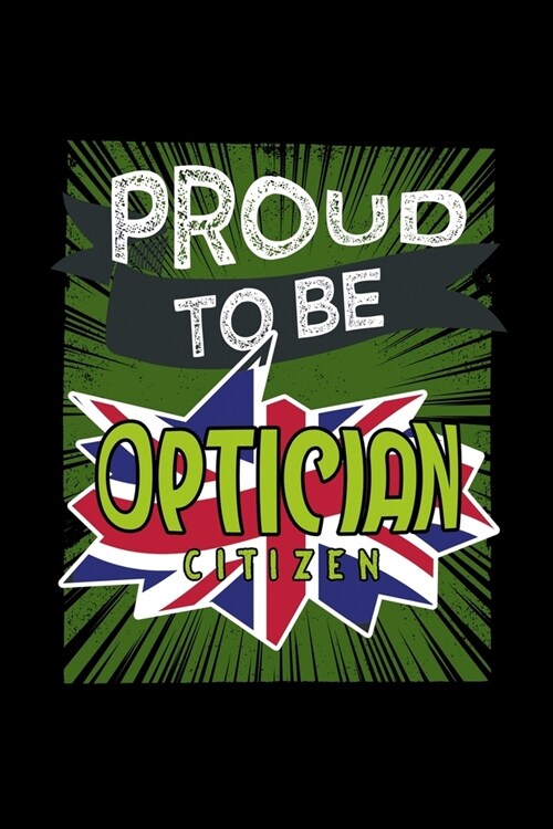 Proud to be optician citizen: Notebook - Journal - Diary - 110 Lined pages - 6 x 9 in - 15.24 x 22.86 cm - Doodle Book - Funny Great Gift (Paperback)