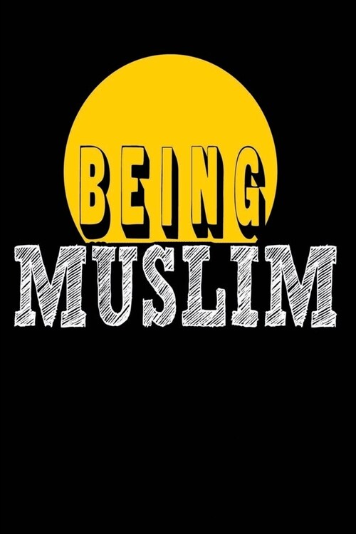 Being Muslim: Islamic Notebook Gift For Muslim Kids Men & Women - Blank Lined Muslim Journal (Paperback)