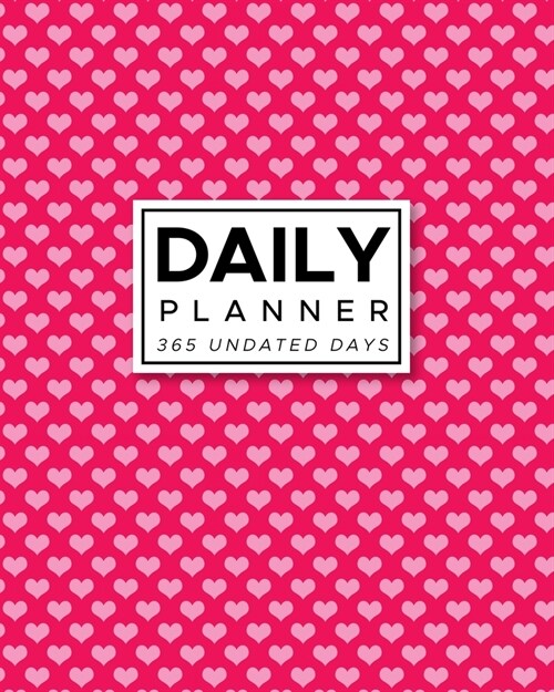 Daily Planner 365 Undated Days: Pink Heart Print 8x10 Hourly Agenda, water tracker, fitness log, goal tracker, habit tracker, meal planner, notes, d (Paperback)