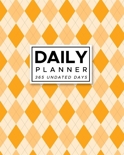 Daily Planner 365 Undated Days: Orange Argyle 8x10 Hourly Agenda, water tracker, fitness log, goal tracker, habit tracker, meal planner, notes, dood (Paperback)
