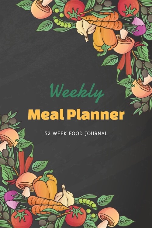 Weekly Meal Planner: 52 Week Food Journal - Healthy Meal Planner - Menu Organizer - Happy Meal Planner and Shopping List - Meal Prep Weight (Paperback)