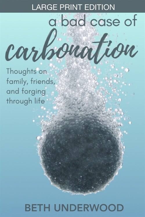 A Bad Case of Carbonation: Thoughts on family, friends, and forging through life (Paperback)