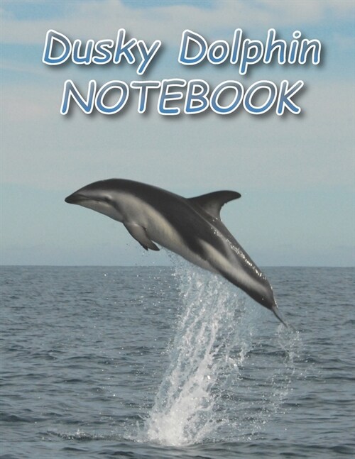 Dusky Dolphin NOTEBOOK: Notebooks and Journals 110 pages (8.5x11) (Paperback)