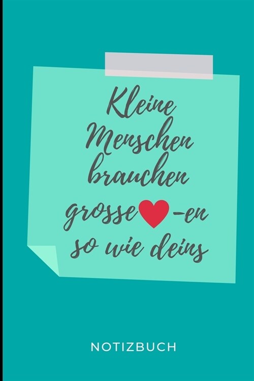 Kleine Menschen Brauchen So Grosse -En Wie Deins Notizbuch: A5 LINIERT Geschenkidee f? Lehrer Erzieher - Abschiedsgeschenk Grundschule - Klassengesch (Paperback)