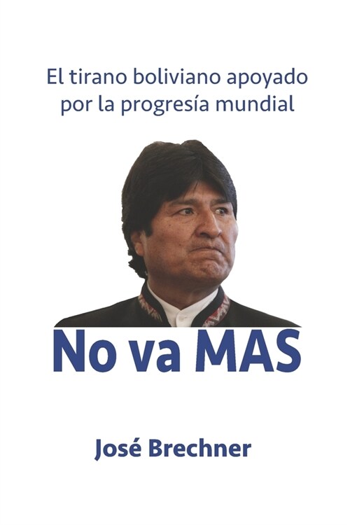 No va MAS: El tirano boliviano apoyado por la progresía mundial (Paperback)