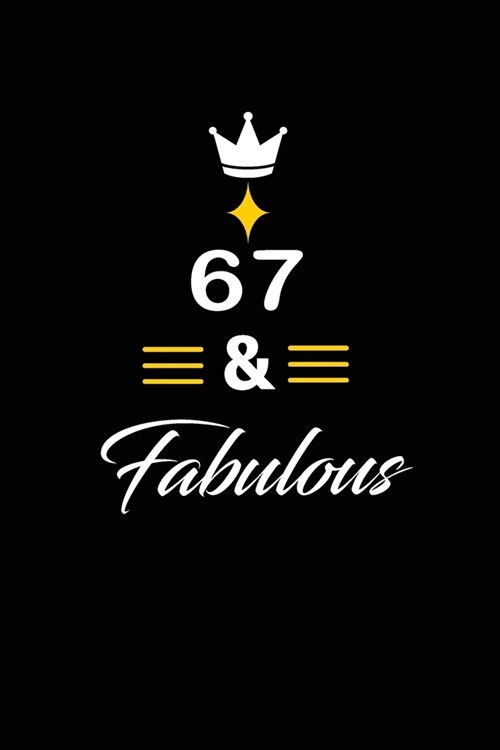 67 & Fabulous: funny and cute blank lined journal Notebook, Diary, planner Happy 67th sixty seventh Birthday Gift for sixty seven yea (Paperback)