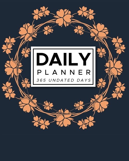 Daily Planner 365 Undated Days: Blue w/ Peach Floral Wreath 8x10 Hourly Agenda, water tracker, fitness log, goal tracker, habit tracker, meal planne (Paperback)