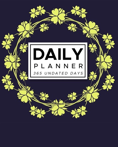 Daily Planner 365 Undated Days: Blue with Yellow Flower Wreath 8x10 Hourly Agenda, water tracker, fitness log, goal tracker, habit tracker, meal pla (Paperback)