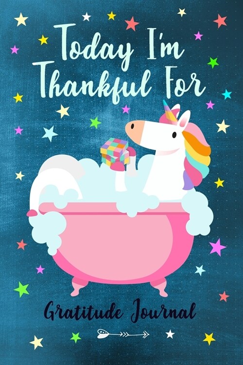 Today Im Thankful For - Gratitude Journal: Unicorn Notebook To Write In For Girls & Women / 100 Pages / Unique 6x9 Diary ( Birthday Gift ) (Paperback)
