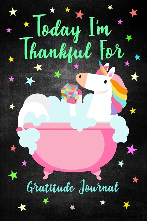 Today Im Thankful For - Gratitude Journal: Unicorn Notebook To Start A Good Day With (Paperback)