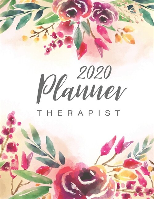 Therapist Planner 2020: Floral Watercolor - 2020 Weekly and Monthly Planner Daily Agenda Calendar Journal Notebook, 52 Week Monday To Sunday 8 (Paperback)