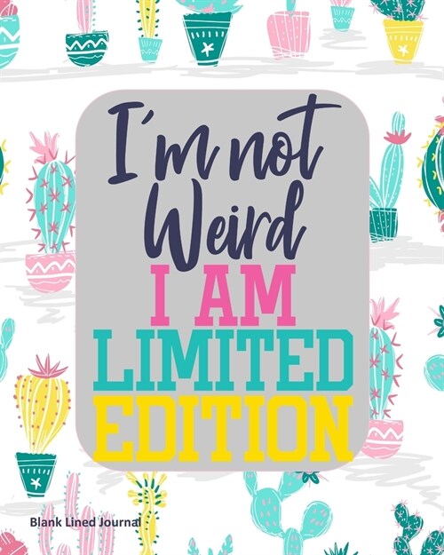 Im Not Weird I Am Limited Edition: Blank Lined Journal (Paperback)