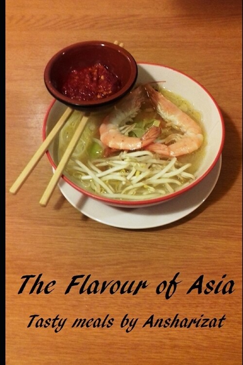 The Flavour of Asia: A selection of tasty meals from Asia (Paperback)