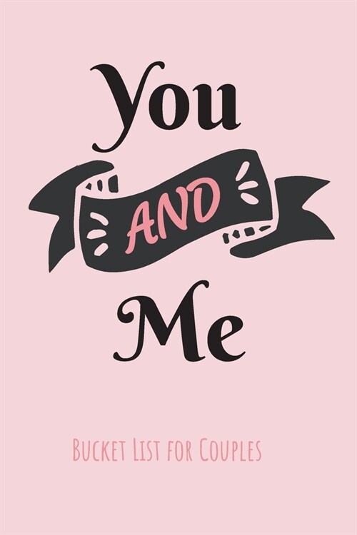 You & Me - Bucket List for Couples: Inspirational Journal for Couples with Fun Activities for All Seasons - Cute Pink Cover (Paperback)