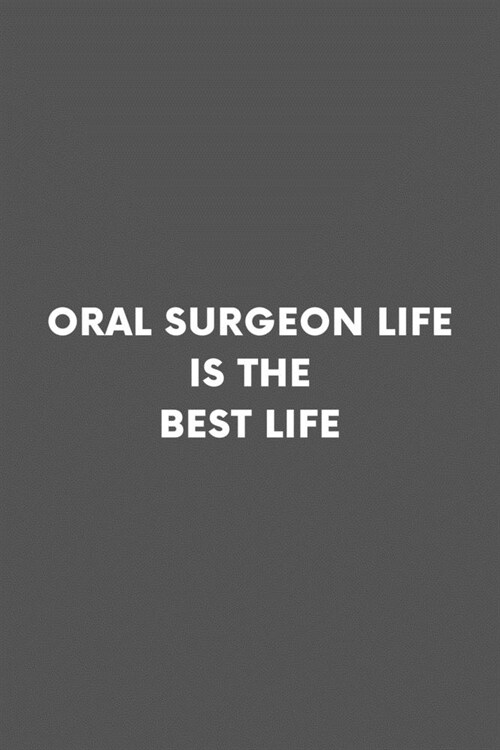 Oral Surgeon Life Is The Best Life: Teeth Maxillofacial Doctor Professional Lined Simple Journal Composition Notebook (6 x 9) 120 Pages (Paperback)
