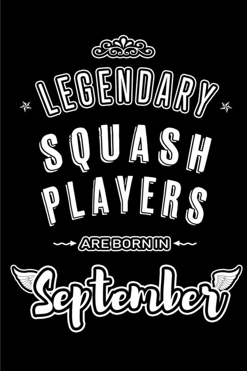 Legendary Squash Players are born in September: Blank Lined Squash Player Journal Notebooks Diary as Appreciation, Birthday, Welcome, Farewell, Thank (Paperback)