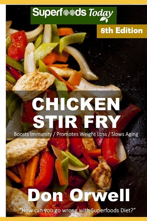 Chicken Stir Fry: Over 85 Quick & Easy Gluten Free Low Cholesterol Whole Foods Recipes full of Antioxidants & Phytochemicals (Paperback)