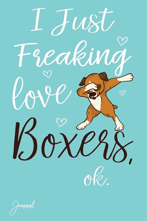 I Just Freaking Love Boxers Ok Journal: 110 Blank Lined Pages - 6 x 9 Notebook With Cute Dabbing Boxer Print On The Cover (Paperback)