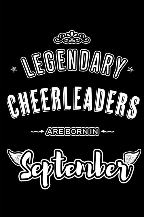 Legendary Cheerleaders are born in September: Blank Lined Cheerleader Journal Notebooks Diary as Appreciation, Birthday, Welcome, Farewell, Thank You, (Paperback)