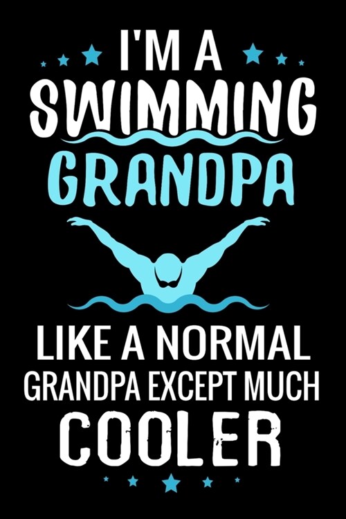 Im a Swimming Grandpa Like a normal Grandpa except Much Cooler: Swimmer Log Book - Trainings & Personal Records - 136 pages (6x9) - Gift for Swimme (Paperback)