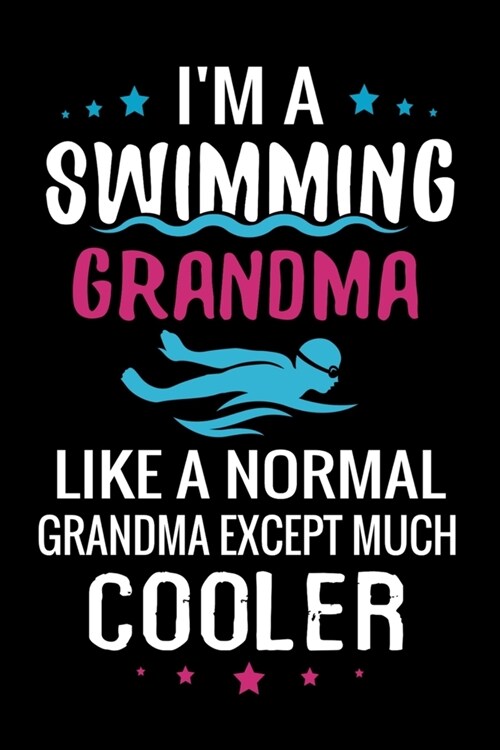 Im a Swimming Grandma Like a normal Grandma except Much Cooler: Swimmer Log Book Journal - 136 pages (6x9) - Gift for Grandmothers (Paperback)