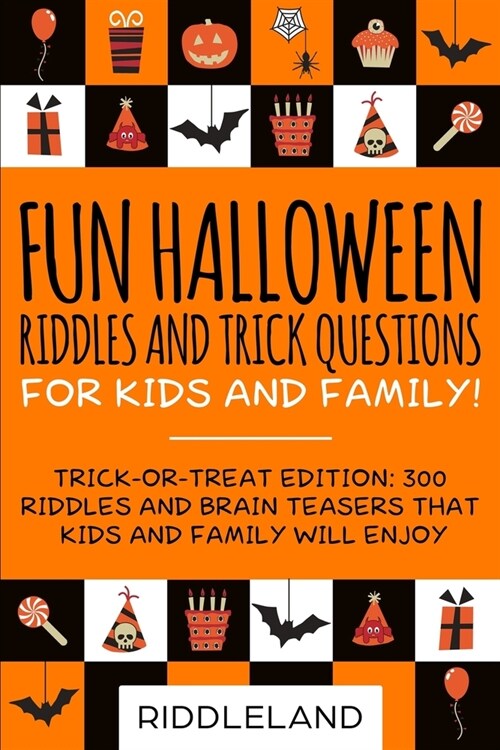 Fun Halloween Riddles and Trick Questions for Kids and Family: Trick-or-Treat Edition: 300 Riddles and Brain Teasers That Kids and Family Will Enjoy - (Paperback)