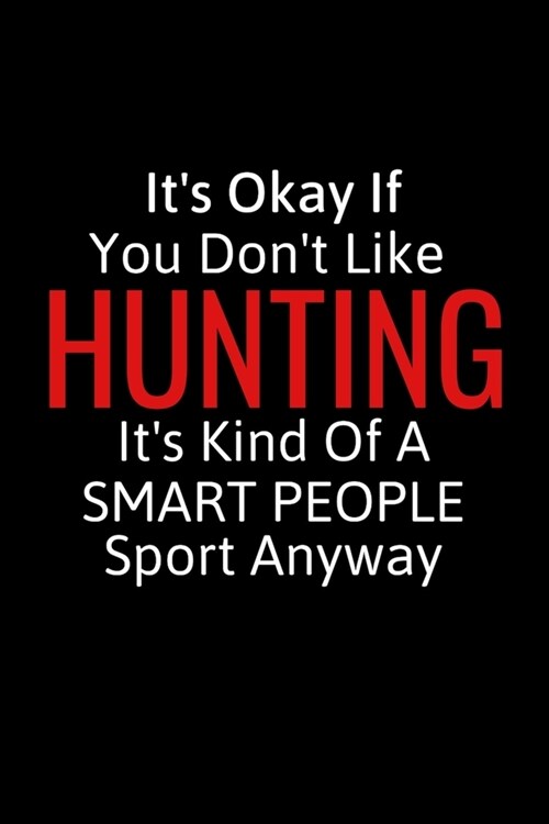 Its Okay If You Dont Like Hunting: Archery Gifts To Write In For Women & Men, Inspirational Blank Small Lined Sports Journal (Paperback)