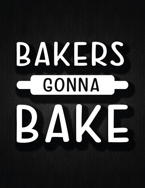 Bakers Gonna Bake: Recipe Notebook to Write In Favorite Recipes - Best Gift for your MOM - Cookbook For Writing Recipes - Recipes and Not (Paperback)