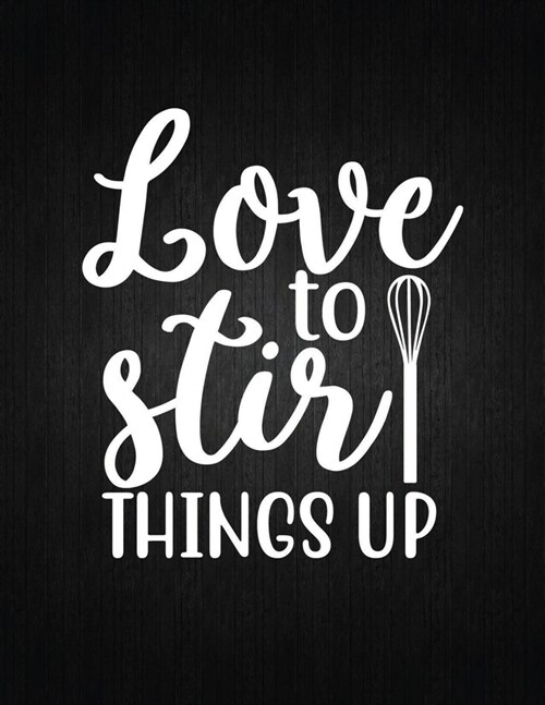 Love to Stir Things Up: Recipe Notebook to Write In Favorite Recipes - Best Gift for your MOM - Cookbook For Writing Recipes - Recipes and Not (Paperback)