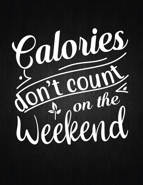 Calories Dont Count on the Weekend: Recipe Notebook to Write In Favorite Recipes - Best Gift for your MOM - Cookbook For Writing Recipes - Recipes an (Paperback)