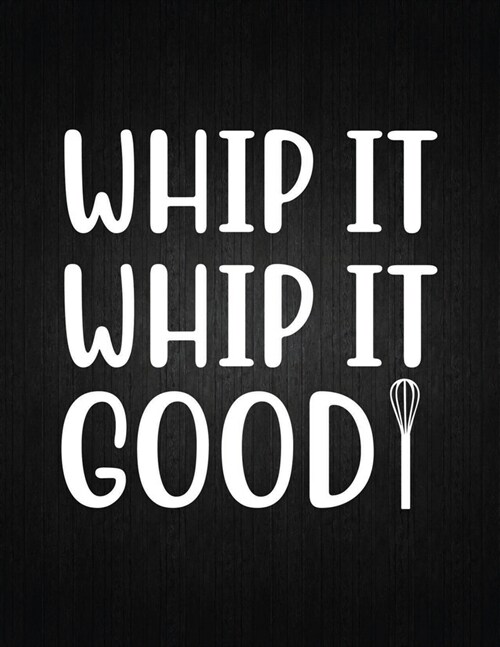 Whip it, whip it good: Recipe Notebook to Write In Favorite Recipes - Best Gift for your MOM - Cookbook For Writing Recipes - Recipes and Not (Paperback)
