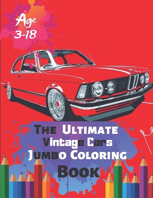 The Ultimate Vintage Cars Jumbo Coloring Book Age 3-18: Great Coloring Book for Kids and Any Fan of Vintage Cars with 50 Exclusive Illustrations (Perf (Paperback)