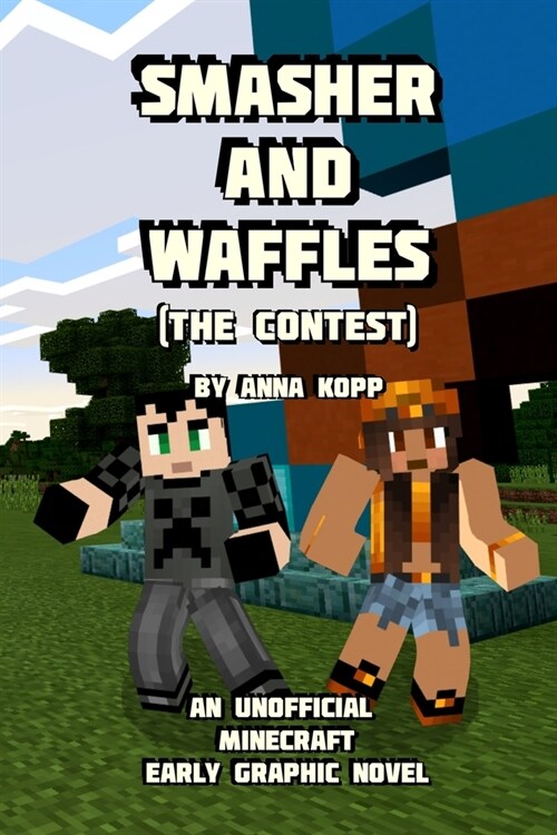 Smasher and Waffles: The Contest: An Unofficial Minecraft Early Graphic Novel (Paperback)