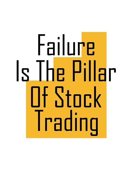 Failure is the pillar of stock trading: Lined Notebook For Forex Trader, Stock Trading Journal, Best Gift Item (Paperback)