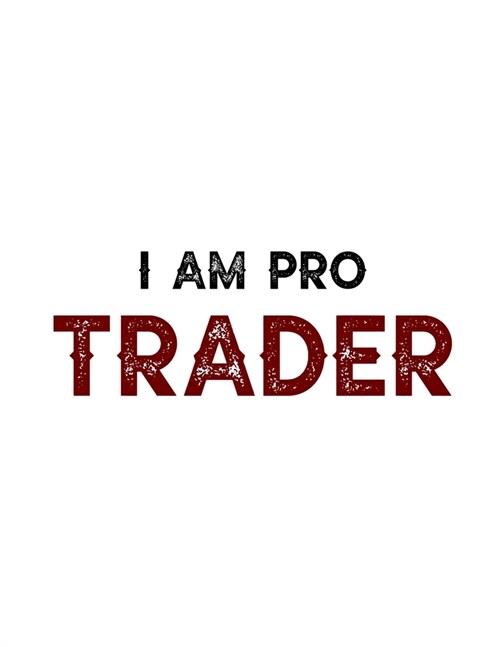 I am pro trader: Lined Notebook For Forex Trader, Stock Trading Journal, Best Gift Item (Paperback)