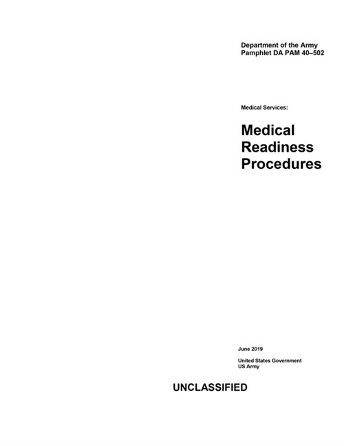 Department of the Army Pamphlet DA PAM 40-502 Medical Services: Medical Readiness Procedures June 2019 (Paperback)