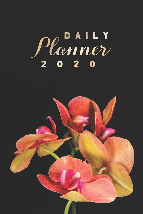 Daily Planner 2020: Orchid Flowers 52 Weeks 365 Day Daily Planner for Year 2020 6x9 Everyday Organizer Monday to Sunday Beautiful Nature (Paperback)
