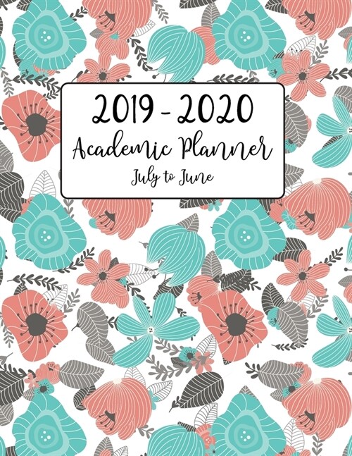 2019 - 2020 Academic Planner July to June: Blue and Pink Floral Motif for Academic Year of July 2019 to June 2020 - Back to School Includes Holidays (Paperback)
